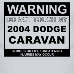 Warning Do Not Touch My 2004 Dodge Caravan Funny Car T Shirt