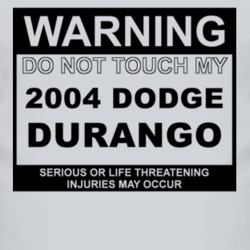 Warning Do Not Touch My 2004 Dodge Durango Funny Car T Shirt