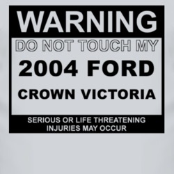 Warning Do Not Touch My 2004 Crown Victoria Funny Car T Shirt