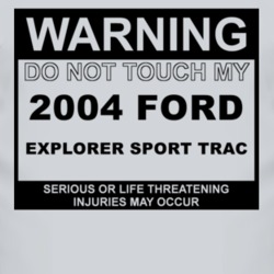 Warning Do Not Touch My 2004 Explorer Sport Trac Funny Car T Shirt