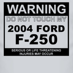 Warning Do Not Touch My 2004 F-250 Funny Car T Shirt