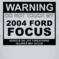 Warning Do Not Touch My 2004 Focus Funny Car T Shirt