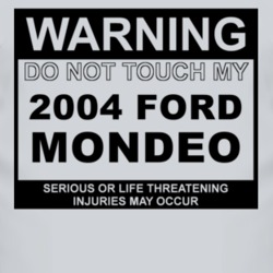 Warning Do Not Touch My 2004 Mondeo Funny Car T Shirt