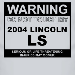 Warning Do Not Touch My 2004 Lincoln LS Funny Car T Shirt