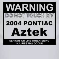 Warning Do Not Touch My 2004 Pontiac Aztek Funny Car T Shirt
