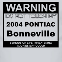 Warning Do Not Touch My 2004 Pontiac Bonneville Funny Car T Shirt