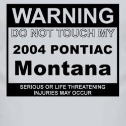 Warning Do Not Touch My 2004 Pontiac Montana Funny Car T Shirt