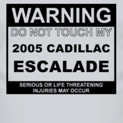 Warning Do Not Touch My 2005 Cadillac Escalade Funny Car T Shirt
