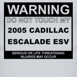 Warning Do Not Touch My 2005 Cadillac Escalade ESV Funny Car T Shirt