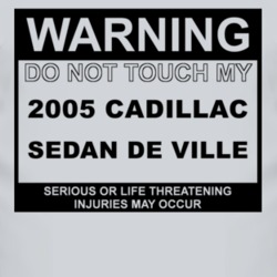 Warning Do Not Touch My 2005 Cadillac Sedan De Ville Funny Car T Shirt