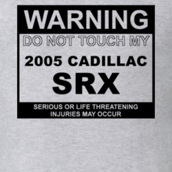 Warning Do Not Touch My 2005 Cadillac SRX Funny Car T Shirt
