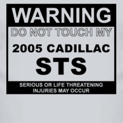 Warning Do Not Touch My 2005 Cadillac STS Funny Car T Shirt