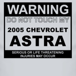 Warning Do Not Touch My 2005 Chevy Astra Funny Car T Shirt