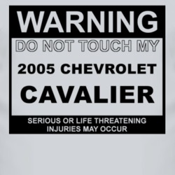 Warning Do Not Touch My 2005 Chevy Cavalier Funny Car T Shirt