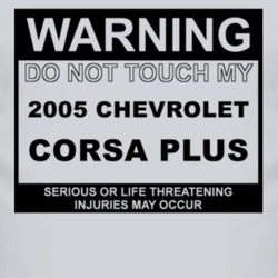 Warning Do Not Touch My 2005 Chevy Corsa Plus Funny Car T Shirt