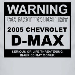 Warning Do Not Touch My 2005 Chevy D-Max Funny Car T Shirt