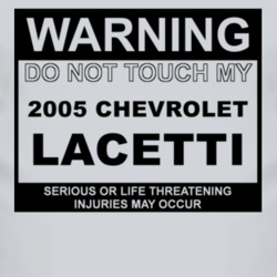 Warning Do Not Touch My 2005 Chevy Lacetti Funny Car T Shirt