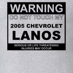 Warning Do Not Touch My 2005 Chevy Lanos Funny Car T Shirt