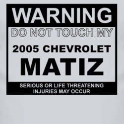 Warning Do Not Touch My 2005 Chevy Matiz Funny Car T Shirt