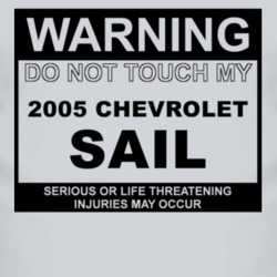 Warning Do Not Touch My 2005 Chevy Sail Funny Car T Shirt