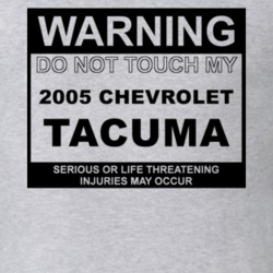 Warning Do Not Touch My 2005 Chevy Tacuma Funny Car T Shirt