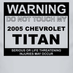 Warning Do Not Touch My 2005 Chevy Titan Funny Car T Shirt