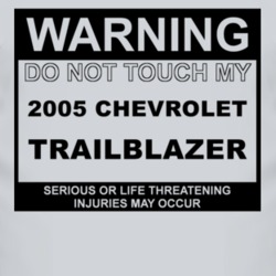 Warning Do Not Touch My 2005 Chevy TrailBlazer Funny Car T Shirt