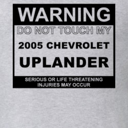 Warning Do Not Touch My 2005 Chevy Uplander Funny Car T Shirt