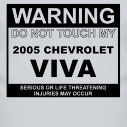 Warning Do Not Touch My 2005 Chevy Viva Funny Car T Shirt
