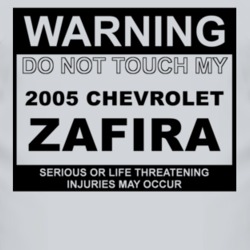 Warning Do Not Touch My 2005 Chevy Zafira Funny Car T Shirt