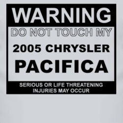 Warning Do Not Touch My 2005 Chrysler Pacifica Funny Car T Shirt
