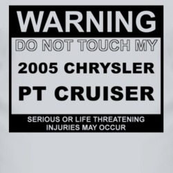 Warning Do Not Touch My 2005 Chrysler PT Cruiser Funny Car T Shirt
