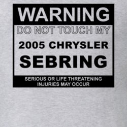 Warning Do Not Touch My 2005 Chrysler Sebring Funny Car T Shirt