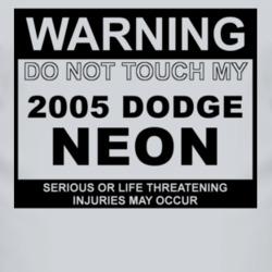 Warning Do Not Touch My 2005 Dodge Neon Funny Car T Shirt