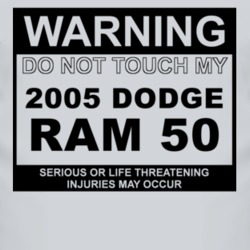Warning Do Not Touch My 2005 Dodge Ram 50 Funny Car T Shirt