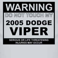Warning Do Not Touch My 2005 Dodge Viper Funny Car T Shirt