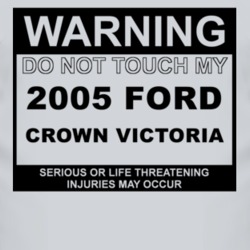 Warning Do Not Touch My 2005 Crown Victoria Funny Car T Shirt