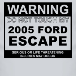 Warning Do Not Touch My 2005 Escape Funny Car T Shirt