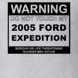 Warning Do Not Touch My 2005 Expedition Funny Car T Shirt