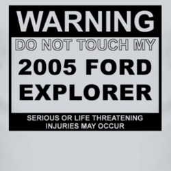 Warning Do Not Touch My 2005 Explorer Funny Car T Shirt