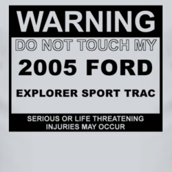 Warning Do Not Touch My 2005 Explorer Sport Trac Funny Car T Shirt