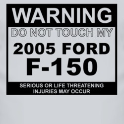 Warning Do Not Touch My 2005 F-150 Funny Car T Shirt