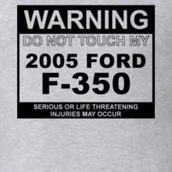 Warning Do Not Touch My 2005 F-350 Funny Car T Shirt