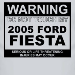 Warning Do Not Touch My 2005 Fiesta Funny Car T Shirt
