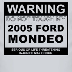 Warning Do Not Touch My 2005 Mondeo Funny Car T Shirt