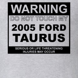 Warning Do Not Touch My 2005 Taurus Funny Car T Shirt
