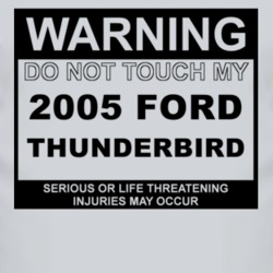 Warning Do Not Touch My 2005 Thunderbird Funny Car T Shirt