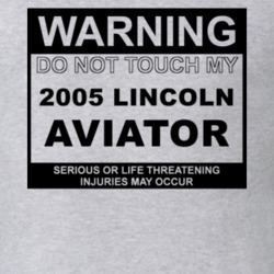 Warning Do Not Touch My 2005 Lincoln Aviator Funny Car T Shirt