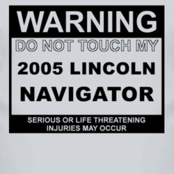 Warning Do Not Touch My 2005 Lincoln Navigator Funny Car T Shirt