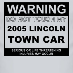 Warning Do Not Touch My 2005 Lincoln Town Car Funny Car T Shirt